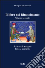 Il libro nel Rinascimento. Volume secondo: Scrittura, immagine, testo e contesto. E-book. Formato PDF ebook