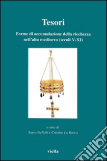 Tesori: Forme di accumulazione della ricchezza nell’alto medioevo (secoli V-XI). E-book. Formato PDF ebook di Cristina La Rocca