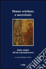 Donne cristiane e sacerdozio: Dalle origini all’età contemporanea. E-book. Formato PDF ebook