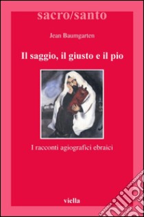 Il saggio, il giusto e il pio: I racconti agiografici ebraici. E-book. Formato PDF ebook di Jean Baumgarten