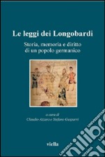 Le leggi dei Longobardi: Storia, memoria e diritto di un popolo germanico. E-book. Formato PDF ebook