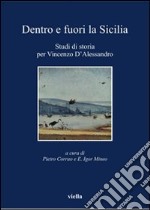 Dentro e fuori la Sicilia: Studi di storia per Vincenzo D’Alessandro. E-book. Formato PDF ebook