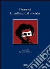 Gramsci, le culture e il mondo. E-book. Formato PDF ebook di Giancarlo Schirru