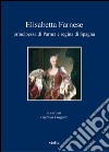 Elisabetta Farnese principessa di Parma e regina di Spagna: Atti del convegno internazionale di studi, Parma, 2-4 ottobre 2008. E-book. Formato PDF ebook di Gigliola Fragnito