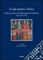 «Con animo virile»: Donne e potere nel Mezzogiorno medievale (secoli XI-XV). E-book. Formato PDF ebook