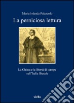 La perniciosa lettura: La Chiesa e la libertà di stampa nell’Italia liberale. E-book. Formato PDF ebook