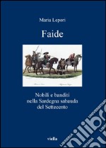 Faide: Nobili e banditi nella Sardegna sabauda del Settecento. E-book. Formato PDF