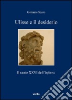 Ulisse e il desiderio: Il canto XXVI dell’Inferno. E-book. Formato PDF ebook