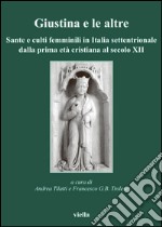 Giustina e le altre: Sante e culti femminili in Italia settentrionale dalla prima età cristiana al secolo XII. E-book. Formato PDF