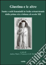 Giustina e le altre: Sante e culti femminili in Italia settentrionale dalla prima età cristiana al secolo XII. E-book. Formato PDF ebook