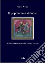 Il popolo ama il duca?: Rivolta e consenso nella Ferrara estense. E-book. Formato PDF ebook