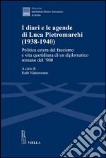 I diari e le agende di Luca Pietromarchi (1938-1940): Politica estera del fascismo e vita quotidiana di un diplomatico romano del ’900. E-book. Formato PDF ebook