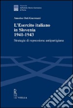 L’Esercito italiano in Slovenia 1941-1943: Strategie di repressione antipartigiana. E-book. Formato PDF ebook