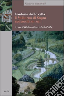 Lontano dalle città: Il Valdarno di Sopra nei secoli XII-XIII. E-book. Formato PDF ebook di Giuliano Pinto