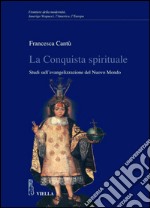 La Conquista spirituale: Studi sull’evangelizzazione del Nuovo Mondo. E-book. Formato PDF ebook