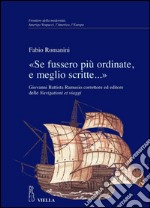 «Se fussero più ordinate, e meglio scritte…»: Giovanni Battista Ramusio correttore ed editore delle Navigationi et viaggi. E-book. Formato PDF ebook