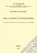 «Per guadiam et fideiussorem»: La wadia germanica nelle Glosse alla lombarda. E-book. Formato PDF ebook