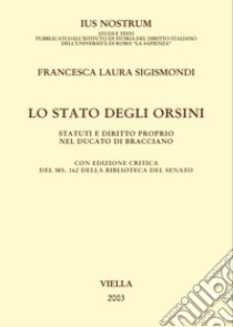 Lo Stato degli Orsini: Statuti e diritto proprio nel Ducato di Bracciano. E-book. Formato PDF ebook di Francesca Laura Sigismondi