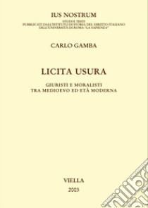 Licita usura: Giuristi e moralisti tra Medioevo ed Età moderna. E-book. Formato PDF ebook di Carlo Gamba