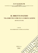 Il diritto patrio tra diritto comune e codificazione (secoli XVI-XIX): Atti del convegno internazionale, Alghero, 4-6 novembre 2004. E-book. Formato PDF ebook