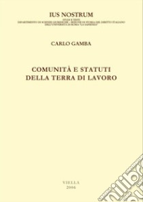 Comunità e statuti della Terra di Lavoro. E-book. Formato PDF ebook di Carlo Gamba