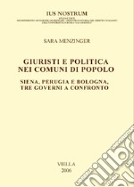 Giuristi e politica nei comuni di Popolo: Siena, Perugia e Bologna, tre governi a confronto. E-book. Formato PDF ebook