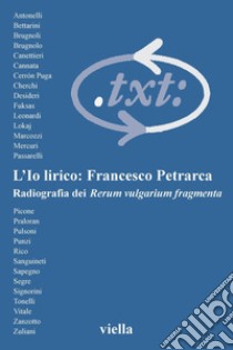 Critica del testo (2003) Vol. 6/1: L’Io lirico: Francesco Petrarca. Radiografia dei Rerum vulgarium fragmenta. E-book. Formato PDF ebook di Autori Vari