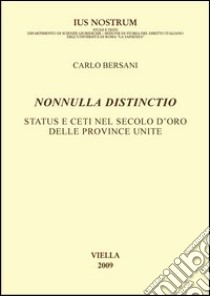 Nonnulla distinctio: Status e ceti nel secolo d’oro delle Province Unite. E-book. Formato PDF ebook di Carlo Bersani