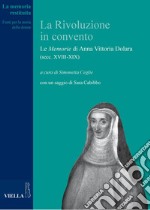 La Rivoluzione in convento: Le Memorie di Anna Vittoria Dolara (secc. XVIII-XIX). E-book. Formato PDF ebook