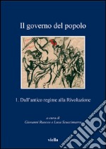 Il governo del popolo Vol. 1: Dall’antico regime alla Rivoluzione. E-book. Formato PDF ebook