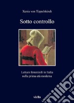 Sotto controllo: Letture femminili in Italia nella prima età moderna. E-book. Formato PDF ebook