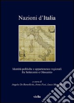 Nazioni d’Italia: Identità politiche e appartenenze regionali fra Settecento e Ottocento. E-book. Formato PDF ebook