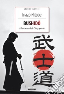 Bushido. L'anima del GiapponeEdiz. integrale. E-book. Formato EPUB ebook di Inazo Nitobe
