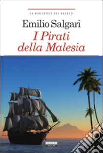 I pirati della MalesiaEdiz. integrale. E-book. Formato EPUB ebook di Emilio Salgari