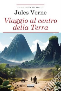 Viaggio al centro della terraEdiz. integrale. E-book. Formato EPUB ebook di Jules Verne