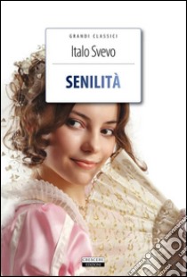 SenilitàEdiz. integrale con note digitali. E-book. Formato EPUB ebook di Italo Svevo