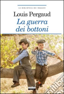 La guerra dei bottoniEdiz. integrale. E-book. Formato Mobipocket ebook di Louis Pergaud