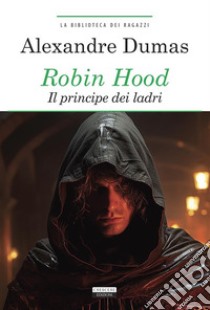 Robin Hood. Principe dei ladriEdiz. integrale. E-book. Formato EPUB ebook di Alexandre Dumas