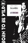 AforismiBorn to be Wild(e). E-book. Formato EPUB ebook