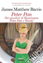 Peter Pan nei giardini di Kensington. Peter Pan e Wendy.Ediz. integrale. E-book. Formato EPUB ebook