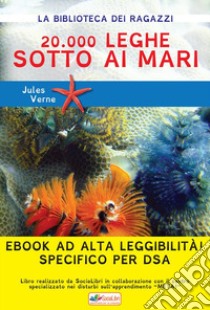 20.000 leghe sotto i mari: Ediz. ad alta leggibilità specifico per DSA. E-book. Formato Mobipocket ebook di Jules Verne