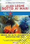 20.000 leghe sotto i mari: Ediz. ad alta leggibilità specifico per DSA. E-book. Formato Mobipocket ebook