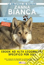 Zanna Bianca: Ediz. integrale ad alta leggibilità specifico per dsa. E-book. Formato EPUB ebook