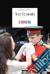 L'idiotaEdiz. integrale. E-book. Formato EPUB ebook