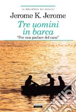 Tre uomini in barca 'per non parlare del cane'Ediz. integrale. E-book. Formato EPUB ebook