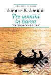 Tre uomini in barca (per non parlare del cane): Ediz. integrale. E-book. Formato EPUB ebook di Jerome K. Jerome