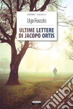 Ultime lettere di Jacopo OrtisEdiz. integrale con note. E-book. Formato EPUB ebook