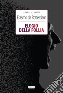 Elogio della folliaEdiz. integrale. E-book. Formato EPUB ebook di Erasmo da Rotterdam