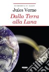 Dalla Terra alla LunaEdiz. integrale con note. E-book. Formato EPUB ebook