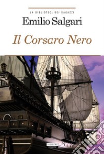 Il Corsaro NeroEdiz. integrale. E-book. Formato EPUB ebook di Emilio Salgari